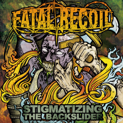 Fatal Recoil : Stigmatizing The Backslider (CD)